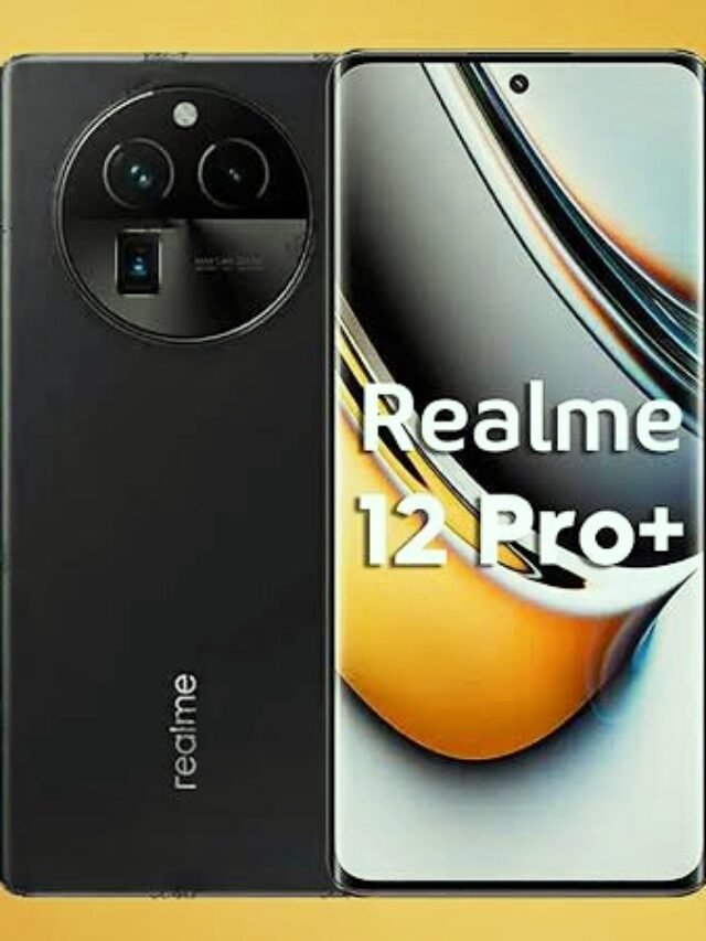 Realme ने लांच किया धांसू Smartphone Realme 12 pro & Realme 12 pro+